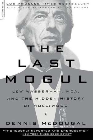 The Last Mogul: Lew Wasserman, MCA, and the Hidden History of Hollywood de Dennis McDougal