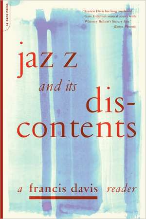 Jazz And Its Discontents: A Francis Davis Reader de Francis Davis