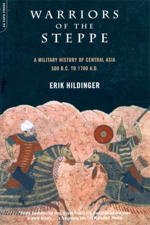 Warriors Of The Steppe: Military History Of Central Asia, 500 Bc To 1700 Ad de Erik Hildinger