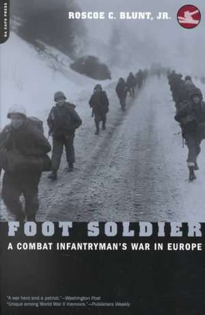 Foot Soldier: A Combat Infantryman's War In Europe de Roscoe C. Blunt, Jr.