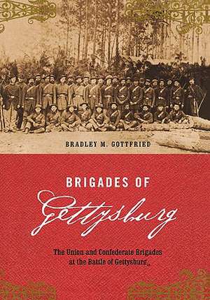 Brigades Of Gettysburg: The Union And Confederate Brigades At The Battle Of Gettysburg de Bradley M. Gottfried