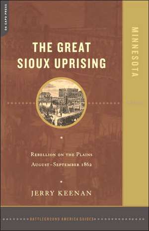 The Great Sioux Uprising: Rebellion On The Plains August- September 1862 de Jerry Keenan