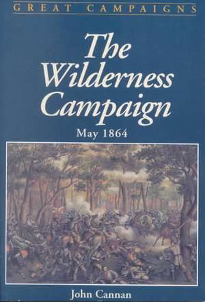 Wilderness Campaign: May 1864 de John Cannan