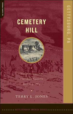 Cemetery Hill: The Struggle For The High Ground, July 1-3, 1863 de Terry Jones