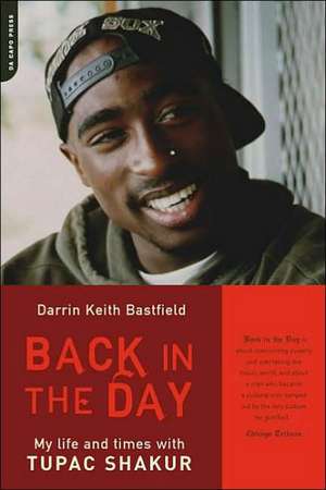 Back In The Day: My Life And Times With Tupac Shakur de Darrin Keith Bastfield