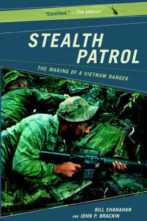 Stealth Patrol: The Making Of A Vietnam Ranger de Bill Shanahan