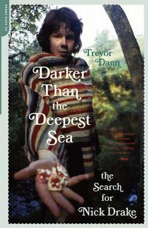 Darker Than the Deepest Sea: The Search for Nick Drake de Trevor Dann