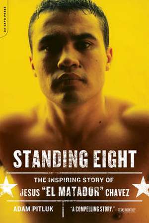 Standing Eight: The Inspiring Story of Jesus "El Matador" Chavez de Adam Pitluk