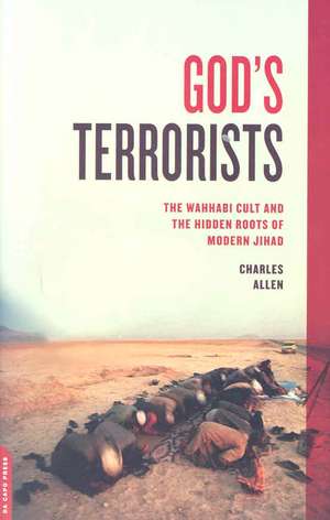 God's Terrorists: The Wahhabi Cult and the Hidden Roots of Modern Jihad de Charles Allen