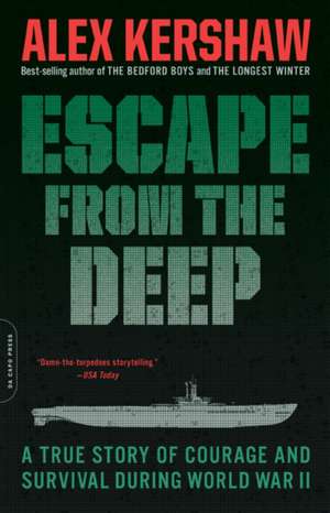 Escape from the Deep: A True Story of Courage and Survival During World War II de Alex Kershaw