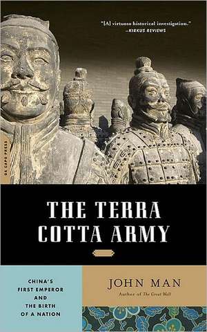 The Terra Cotta Army: Chinas First Emperor and the Birth of a Nation de John Man