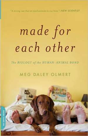 Made for Each Other: The Biology of the Human-Animal Bond de Meg Daley Olmert