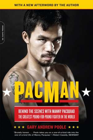 PacMan: Behind the Scenes with Manny Pacquiao--the Greatest Pound-for-Pound Fighter in the World de Gary Andrew Poole