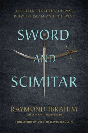 Sword and Scimitar: Fourteen Centuries of War between Islam and the West de Raymond Ibrahim