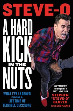 A Hard Kick in the Nuts de Stephen Steve-O Glover