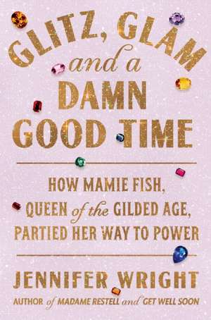 Glitz, Glam, and a Damn Good Time de Jennifer Wright