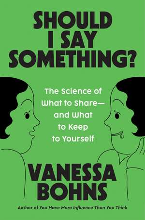 Should I Say Something?: The Science of What to Share—and What to Keep to Yourself de Vanessa Bohns