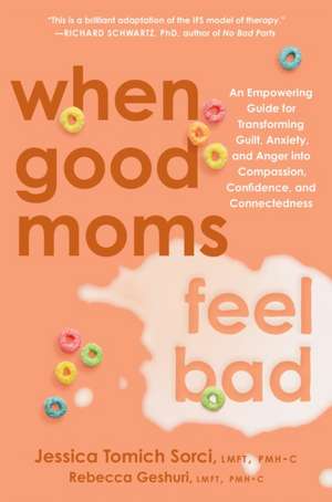 When Good Moms Feel Bad de Jessica Tomich Sorci