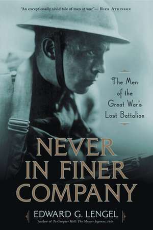 Never in Finer Company : The Men of the Great War's Lost Battalion de Edward G. Lengel