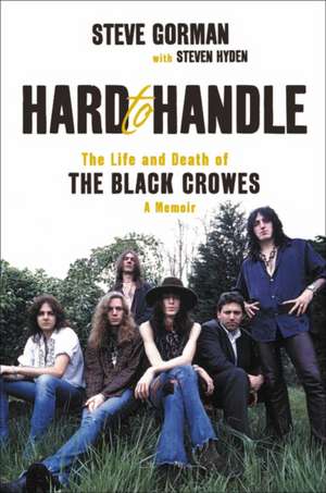 Hard to Handle: The Inside Story of the Black Crowes de Steve Gorman