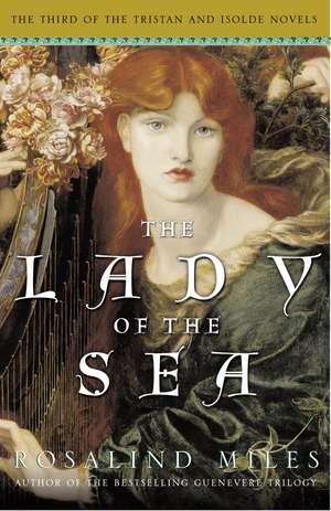 The Lady of the Sea: The Third of the Tristan and Isolde Novels de Rosalind Miles