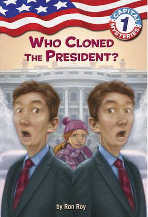 Capital Mysteries #1: Who Cloned the President? de Ron Roy