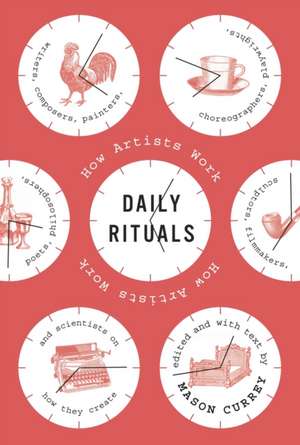 Daily Rituals: How Artists Work de Mason Currey