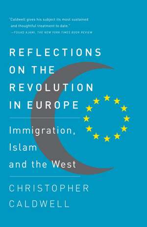 Reflections on the Revolution in Europe: Immigration, Islam and the West de Christopher Caldwell