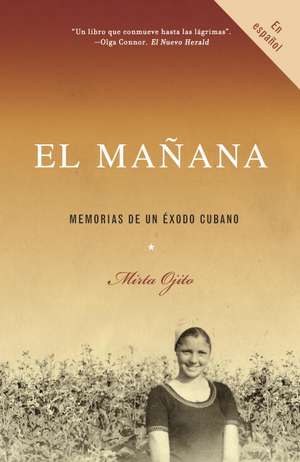 El Manana: Memorias de un Exodo Cubano de Mirta Ojito