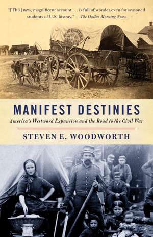 Manifest Destinies: America's Westward Expansion and the Road to the Civil War de Steven E. Woodworth