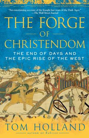 The Forge of Christendom: The End of Days and the Epic Rise of the West de Tom Holland