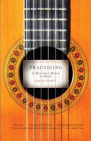 Practicing: A Musician's Return to Music de Glenn Kurtz