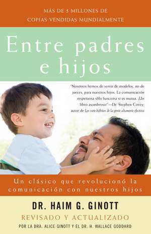 Entre Padres E Hijos: Un Clasico Que Revoluciono la Comunicacion Con Nuestros Hijos de Haim G. Ginott