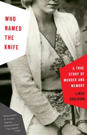 Who Named the Knife: A True Story of Murder and Memory de Linda Spalding