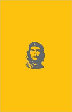 Che's Afterlife: The Legacy of an Image de Michael Casey