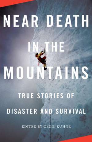 Near Death in the Mountains: True Stories of Disaster and Survival de Cecil Kuhne