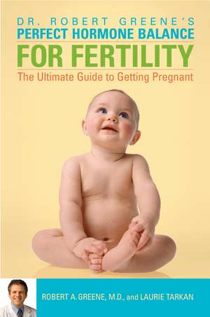 Perfect Hormone Balance for Fertility: The Ultimate Guide to Getting Pregnant de Robert A. Greene