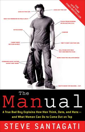 The Manual: A True Bad Boy Explains How Men Think, Date, and Mate--And What Women Can Do to Come Out on Top de Steve Santagati