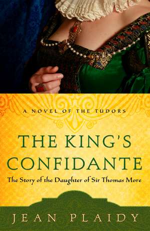 The King's Confidante: The Story of the Daughter of Sir Thomas More de Jean Plaidy