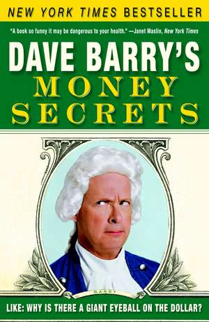 Dave Barry's Money Secrets: Why Is There a Giant Eyeball on the Dollar? de Dave Barry