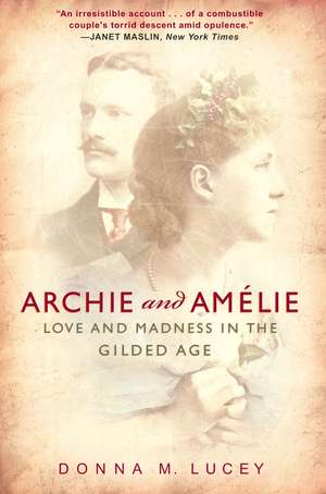 Archie and Amelie: Love and Madness in the Gilded Age de Donna M. Lucey