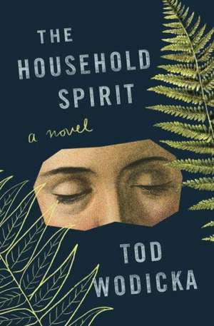 The Household Spirit de Tod Wodicka