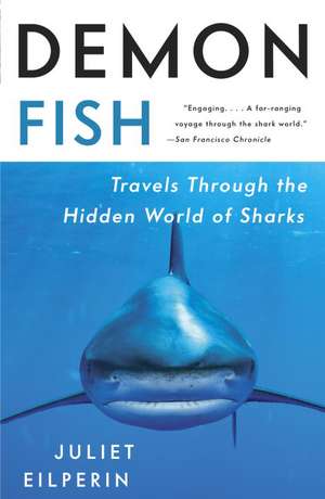 Demon Fish: Travels Through the Hidden World of Sharks de Juliet Eilperin