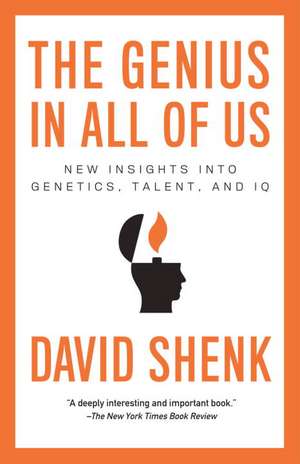 The Genius in All of Us: New Insights Into Genetics, Talent, and IQ de David Shenk