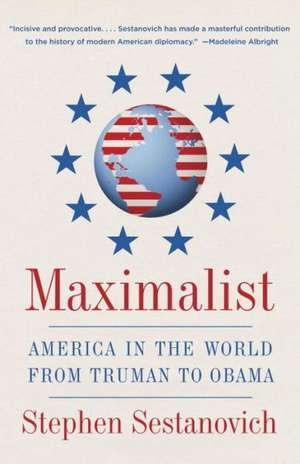 Maximalist: America in the World from Truman to Obama de Stephen Sestanovich