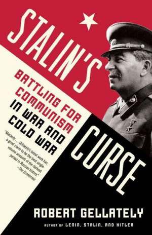 Stalin's Curse: Battling for Communism in War and Cold War de Robert Gellately