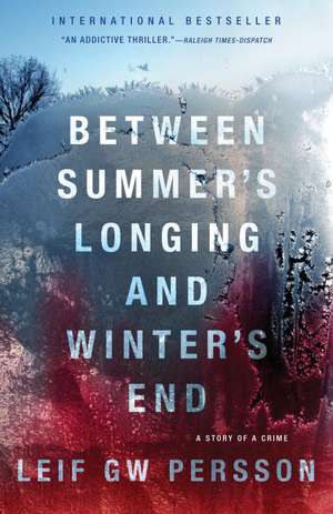 Between Summer's Longing and Winter's End: The Story of a Crime de Leif GW Persson