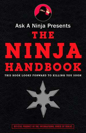 Ask a Ninja Presents the Ninja Handbook: This Book Looks Forward to Killing You Soon de Douglas Sarine