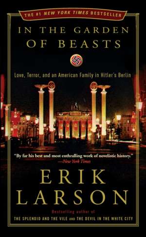 In the Garden of Beasts: Love, Terror, and an American Family in Hitler's Berlin de Erik Larson