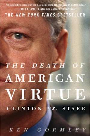 The Death of American Virtue: Clinton vs. Starr de Ken Gormley